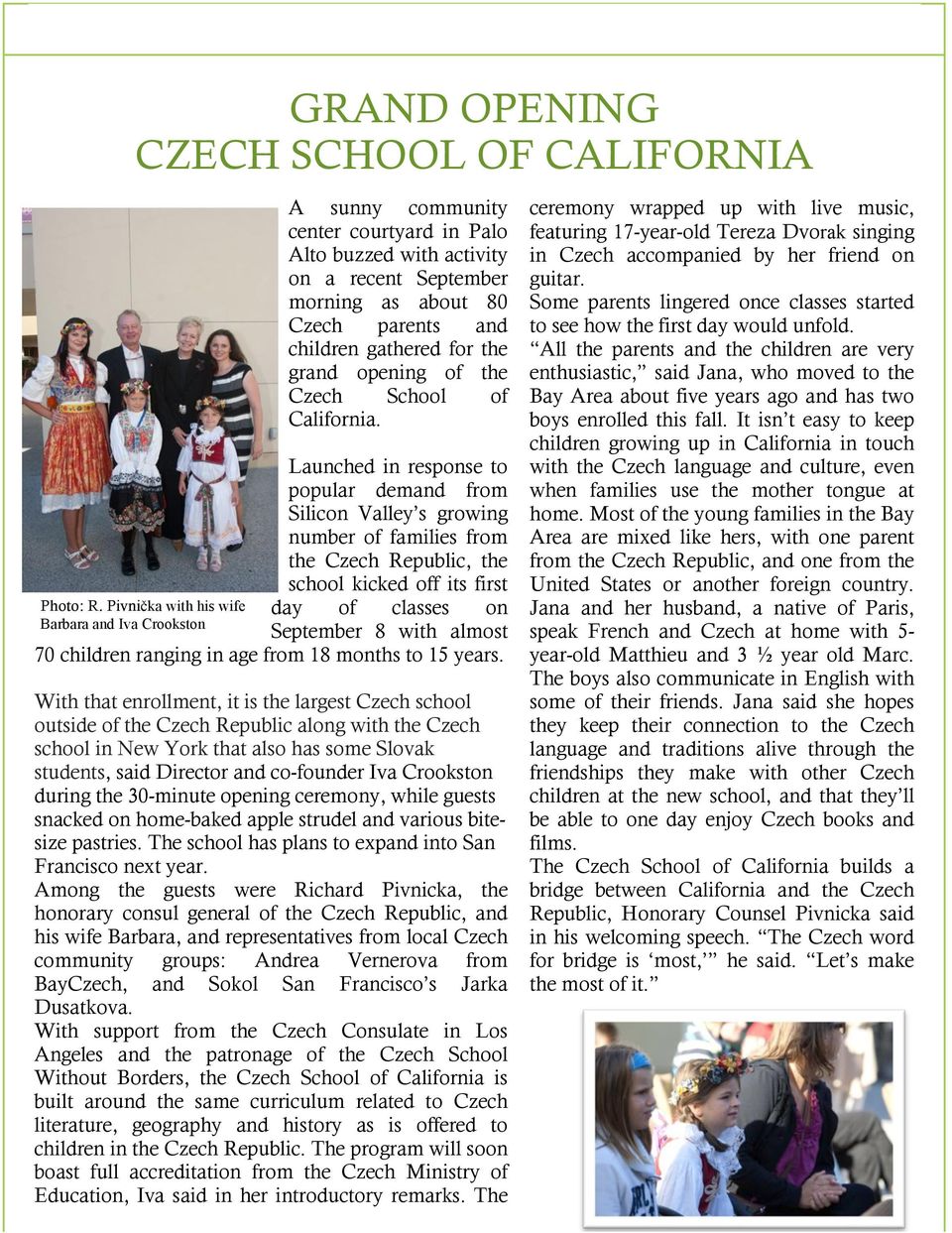 Launched in response to popular demand from Silicon Valley s growing number of families from the Czech Republic, the school kicked off its first Photo: R. Pivni!