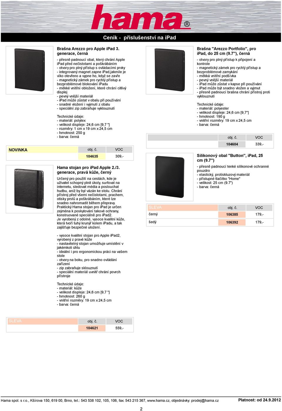 vypne ho, když se zavře - magnetický zámek pro rychlý přístup a bezproblémové blokování ipadu - měkké vnitřní obložení, které chrání citlivý displej - pevný vnější materiál - ipad může zůstat v obalu