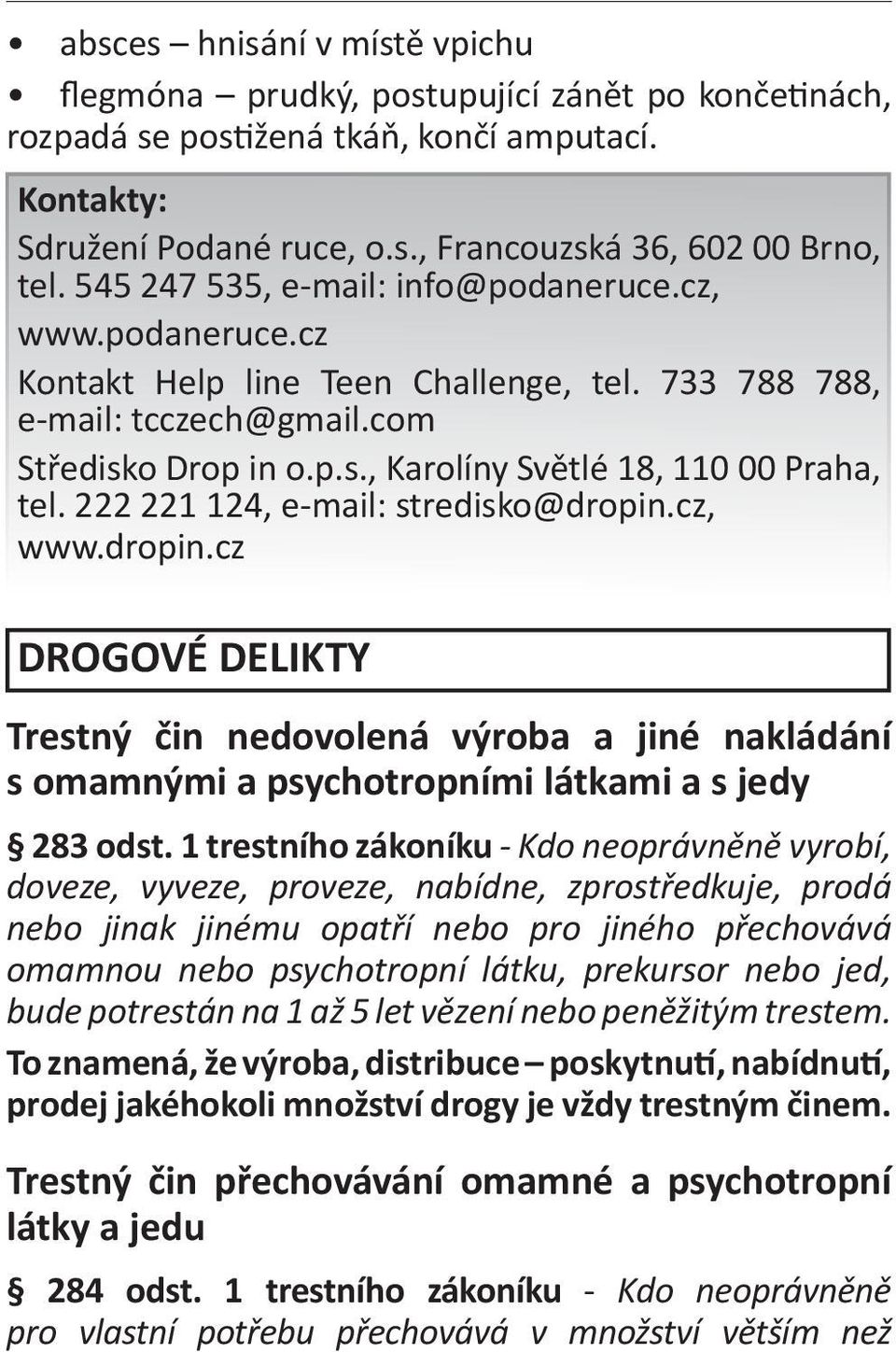 222 221 124, e-mail: stredisko@dropin.cz, www.dropin.cz DROGOVÉ DELIKTY Trestný čin nedovolená výroba a jiné nakládání s omamnými a psychotropními látkami a s jedy 283 odst.