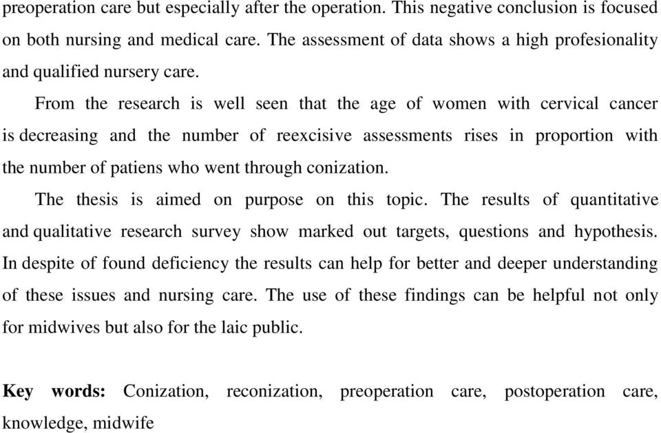 From the research is well seen that the age of women with cervical cancer is decreasing and the number of reexcisive assessments rises in proportion with the number of patiens who went through