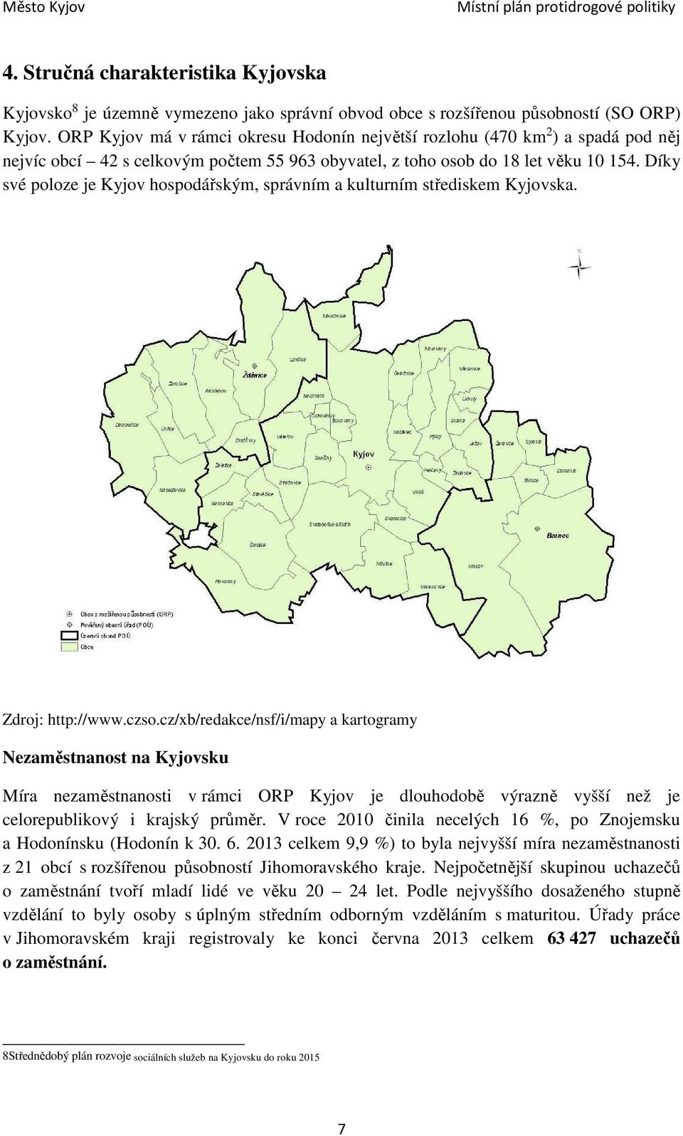 Díky své poloze je Kyjov hospodářským, správním a kulturním střediskem Kyjovska. Zdroj: http://www.czso.