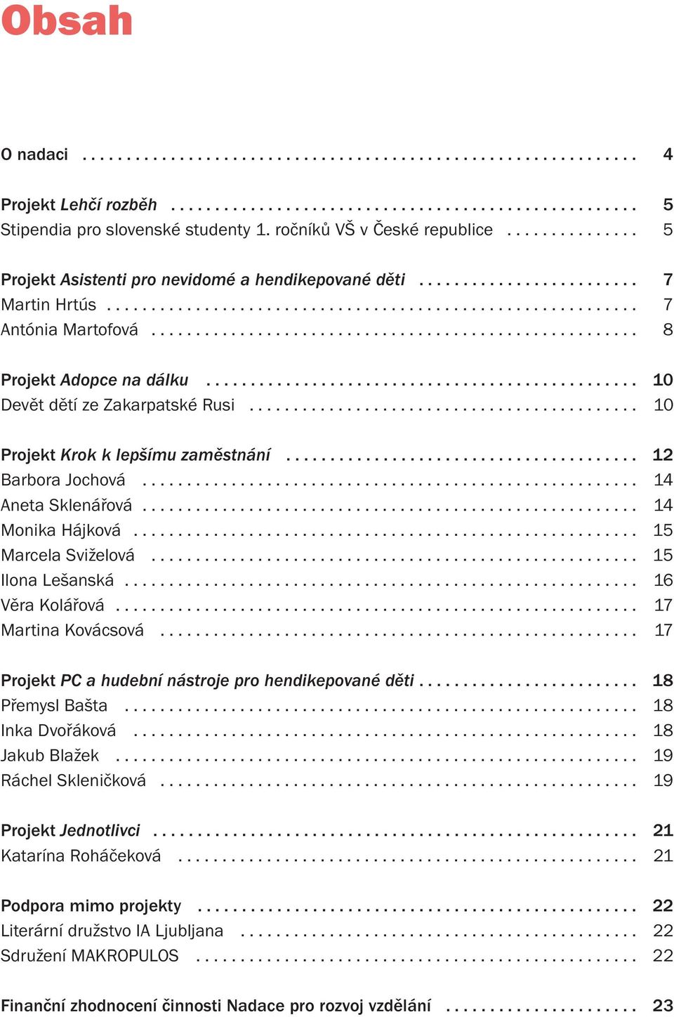 ...................................................... 8 Projekt Adopce na dálku................................................. 10 Devět dětí ze Zakarpatské Rusi.