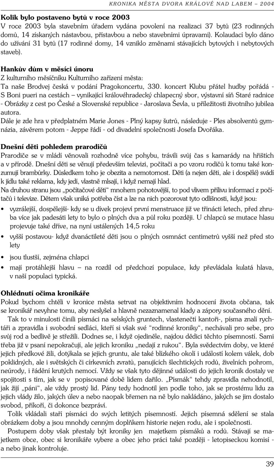 Hankův dům v měsíci únoru Z kulturního měsíčníku Kulturního zařízení města: Ta naše Brodvej česká v podání Pragokoncertu, 330.