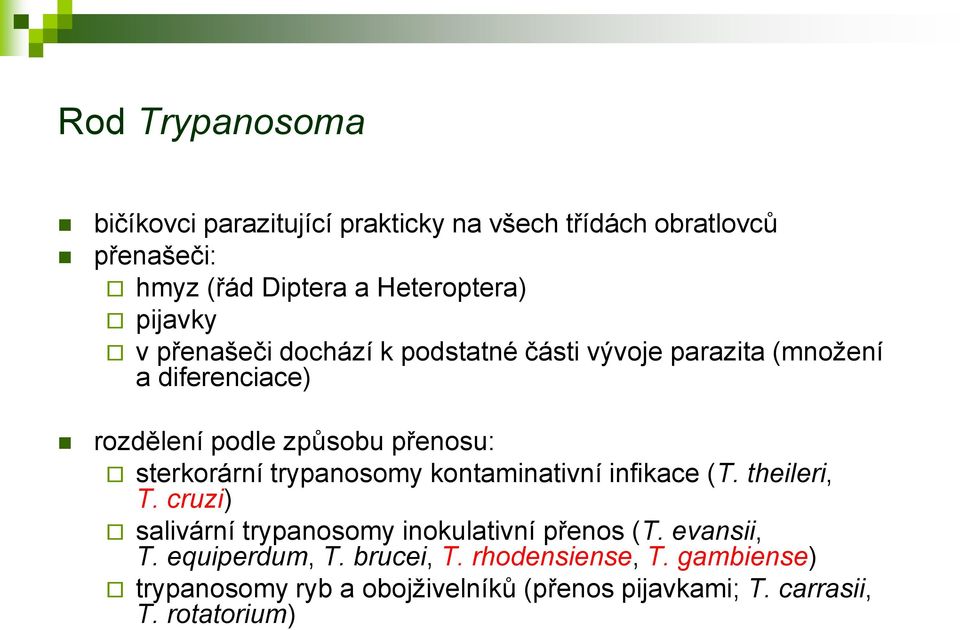 sterkorární trypanosomy kontaminativní infikace (T. theileri, T. cruzi) salivární trypanosomy inokulativní přenos (T.