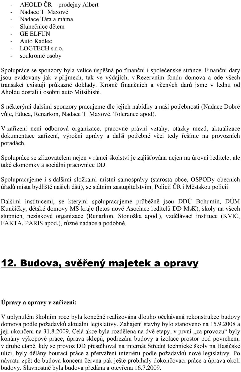 Kromě finančních a věcných darů jsme v lednu od Aholdu dostali i osobní auto Mitsibishi.