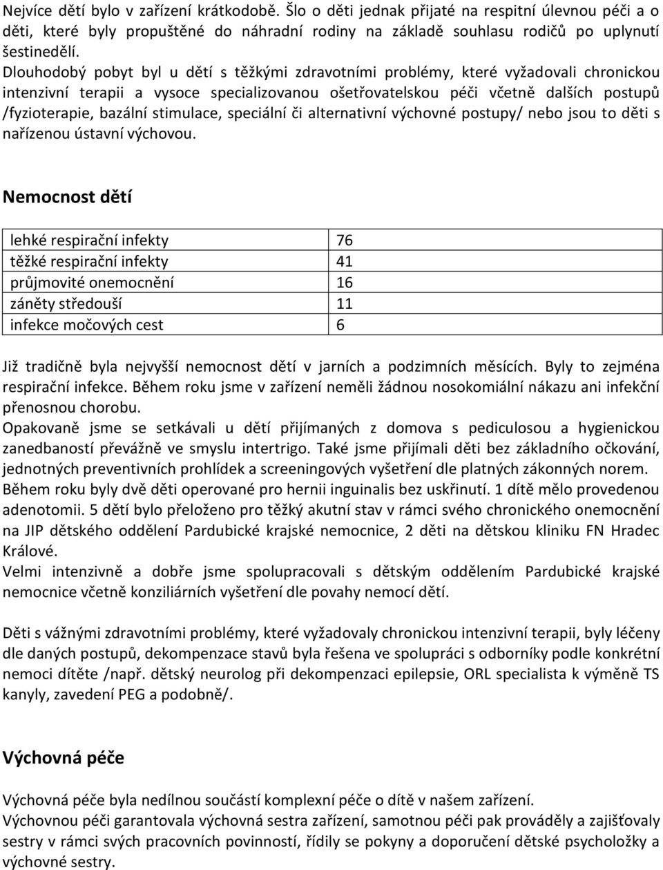 stimulace, speciální či alternativní výchovné postupy/ nebo jsou to děti s nařízenou ústavní výchovou.