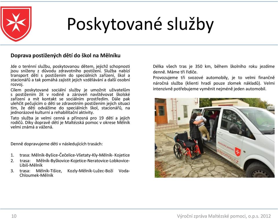 Cílem poskytované sociální služby je umožnit uživatelům s postižením žít v rodině a zároveň navštěvovat školské zařízení a mít kontakt se sociálním prostředím.