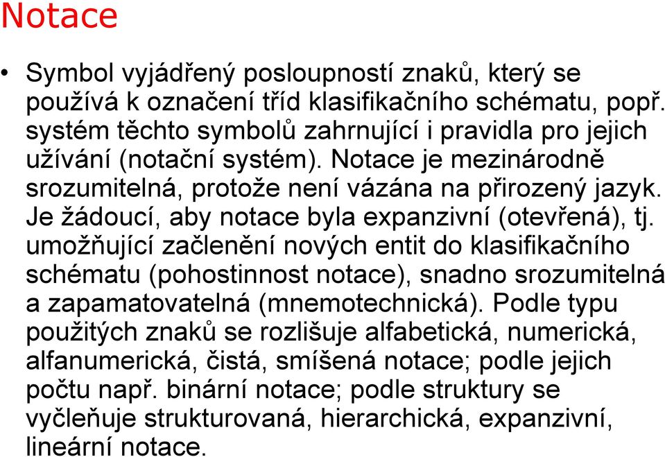 Je žádoucí, aby notace byla expanzivní (otevřená), tj.