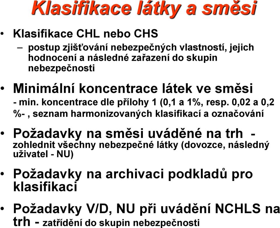 0,02 a 0,2 %-, seznam harmonizovaných klasifikací a označování Požadavky na směsi uváděné na trh - zohlednit všechny nebezpečné látky