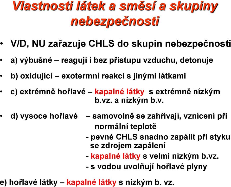 vz. a nízkým b.v. d) vysoce hořlavé samovolně se zahřívají, vznícení při normální teplotě - pevné CHLS snadno zapálit při styku