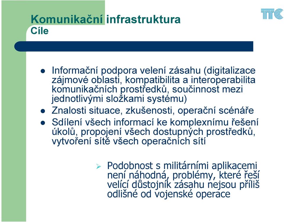 všech informací ke komplexnímu řešení úkolů, propojení všech dostupných prostředků, vytvoření sítě všech operačních sítí