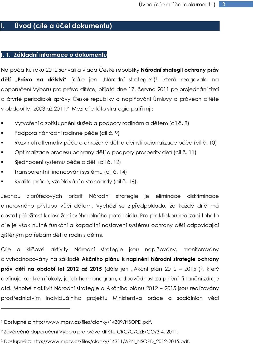 Výboru pro práva dítěte, přijatá dne 17. června 2011 po projednání třetí a čtvrté periodické zprávy České republiky o naplňování Úmluvy o právech dítěte v období let 2003 až 2011.