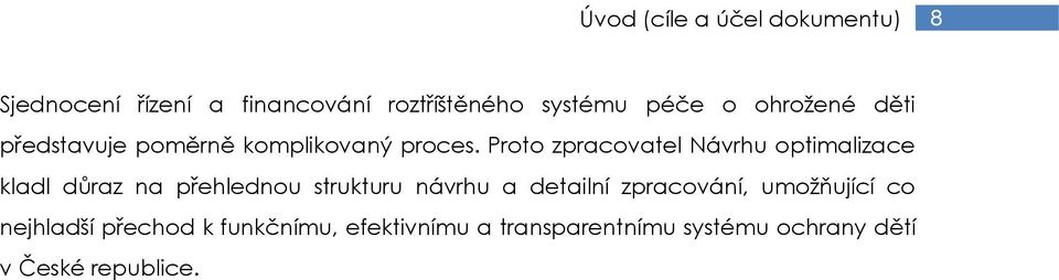 Proto zpracovatel Návrhu optimalizace kladl důraz na přehlednou strukturu návrhu a detailní