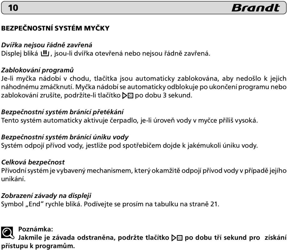 Myčka nádobí se automaticky odblokuje po ukončení programu nebo zablokování zrušíte, podržíte-li tlačítko po dobu 3 sekund.