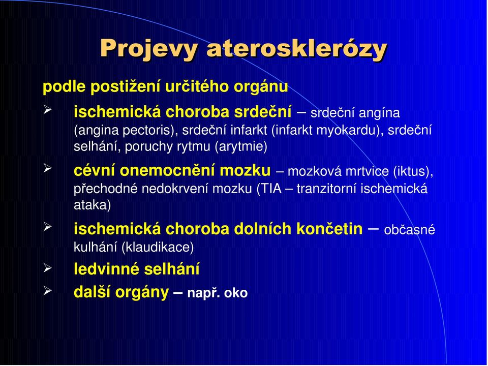 onemocnění mozku mozková mrtvice (iktus), přechodné nedokrvení mozku (TIA tranzitorní ischemická