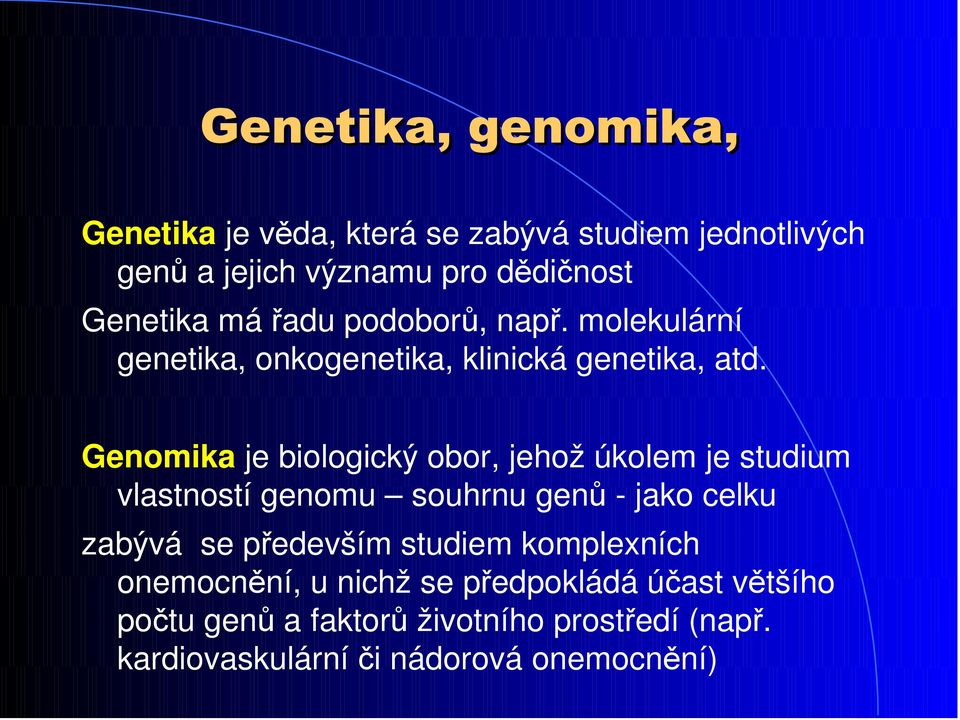 Genomika je biologický obor, jehož úkolem je studium vlastností genomu souhrnu genů - jako celku zabývá se především