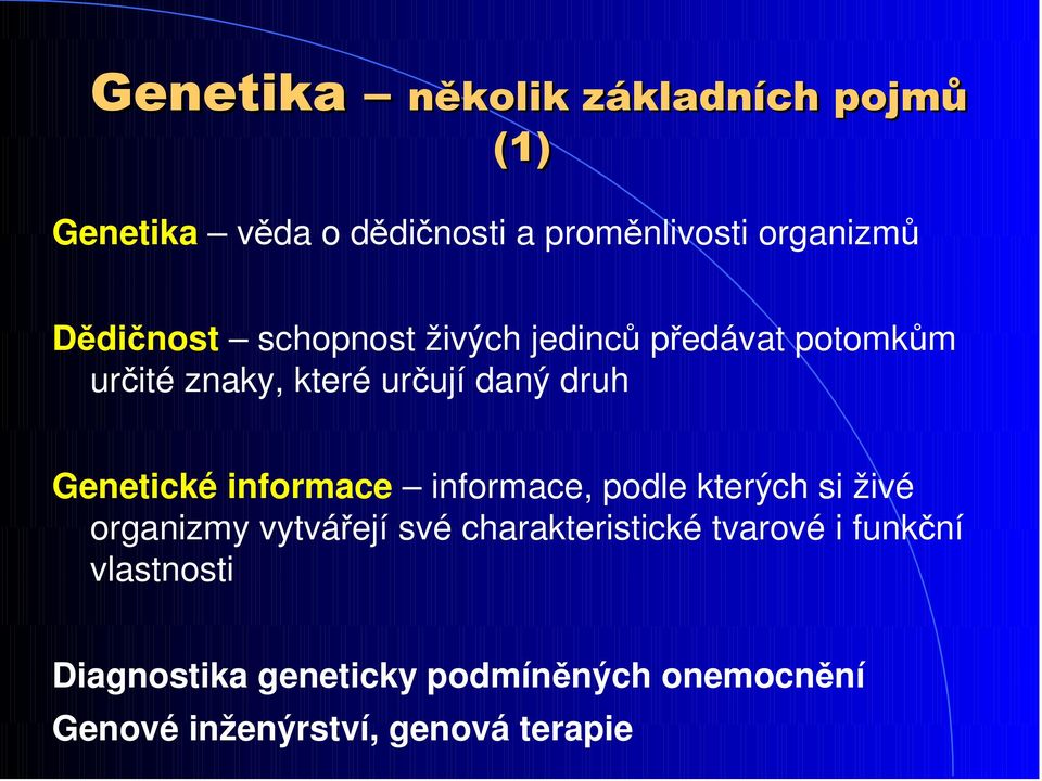 Genetické informace informace, podle kterých si živé organizmy vytvářejí své charakteristické