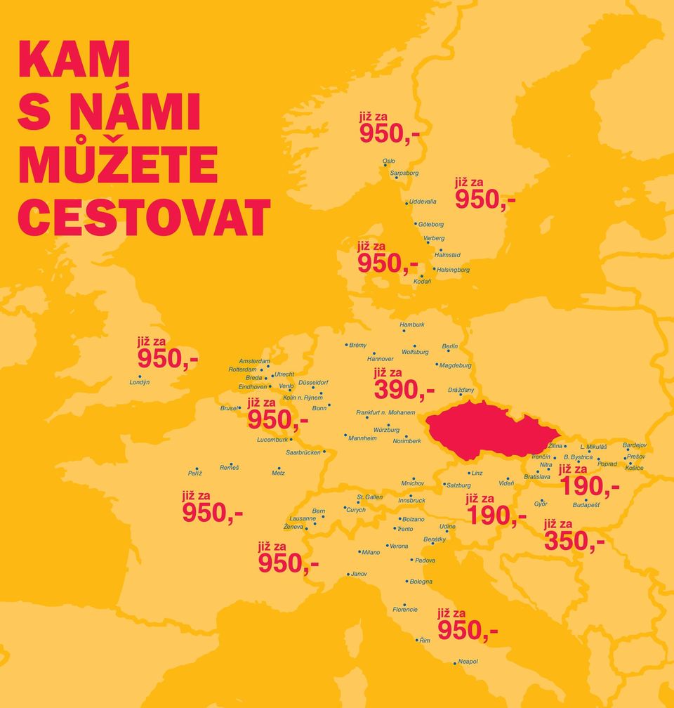 Mohanem Würzburg Mannheim Norimberk Žilina Saarbrücken Paříž Remeš Trenčín Nitra Linz Metz Mnichov 950,- St.