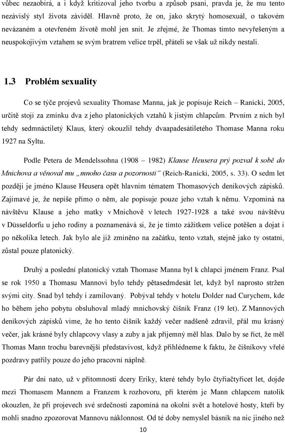 Je zřejmé, že Thomas tímto nevyřešeným a neuspokojivým vztahem se svým bratrem velice trpěl, přáteli se však už nikdy nestali. 1.