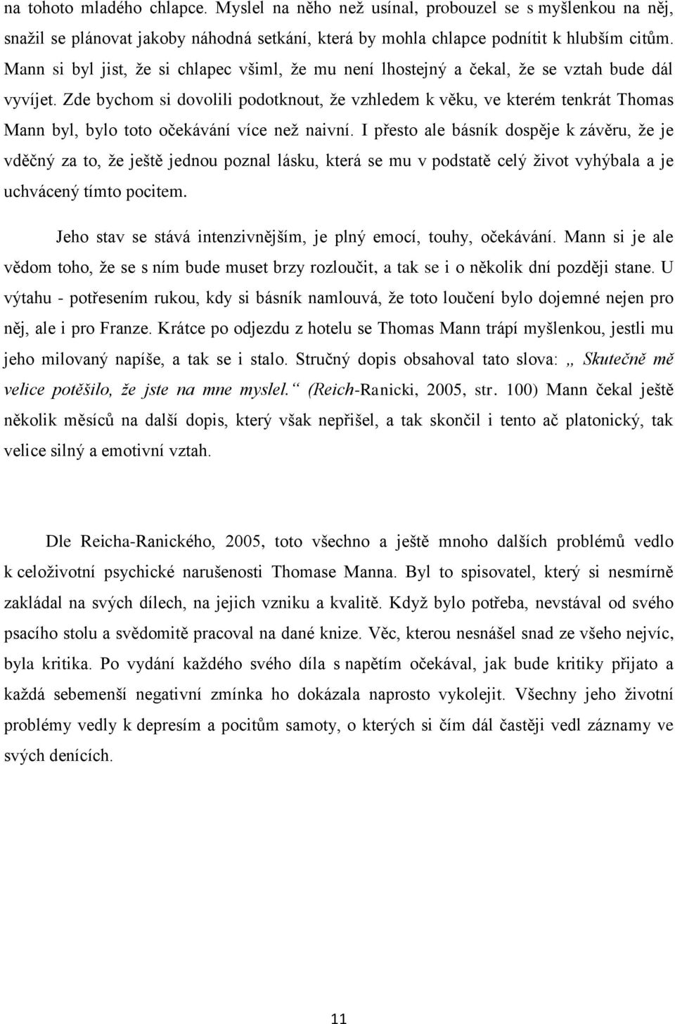 Zde bychom si dovolili podotknout, že vzhledem k věku, ve kterém tenkrát Thomas Mann byl, bylo toto očekávání více než naivní.