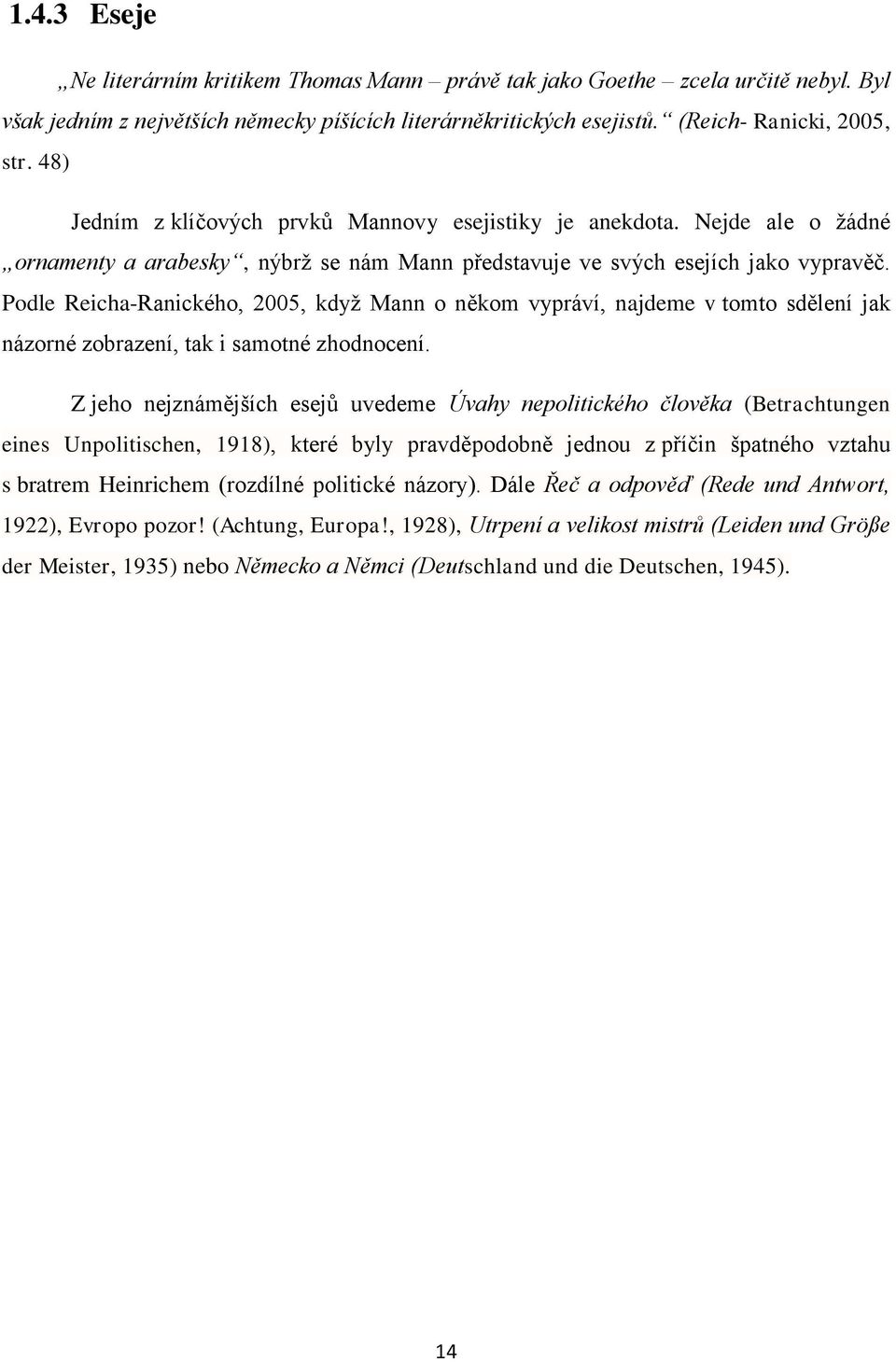 Podle Reicha-Ranického, 2005, když Mann o někom vypráví, najdeme v tomto sdělení jak názorné zobrazení, tak i samotné zhodnocení.