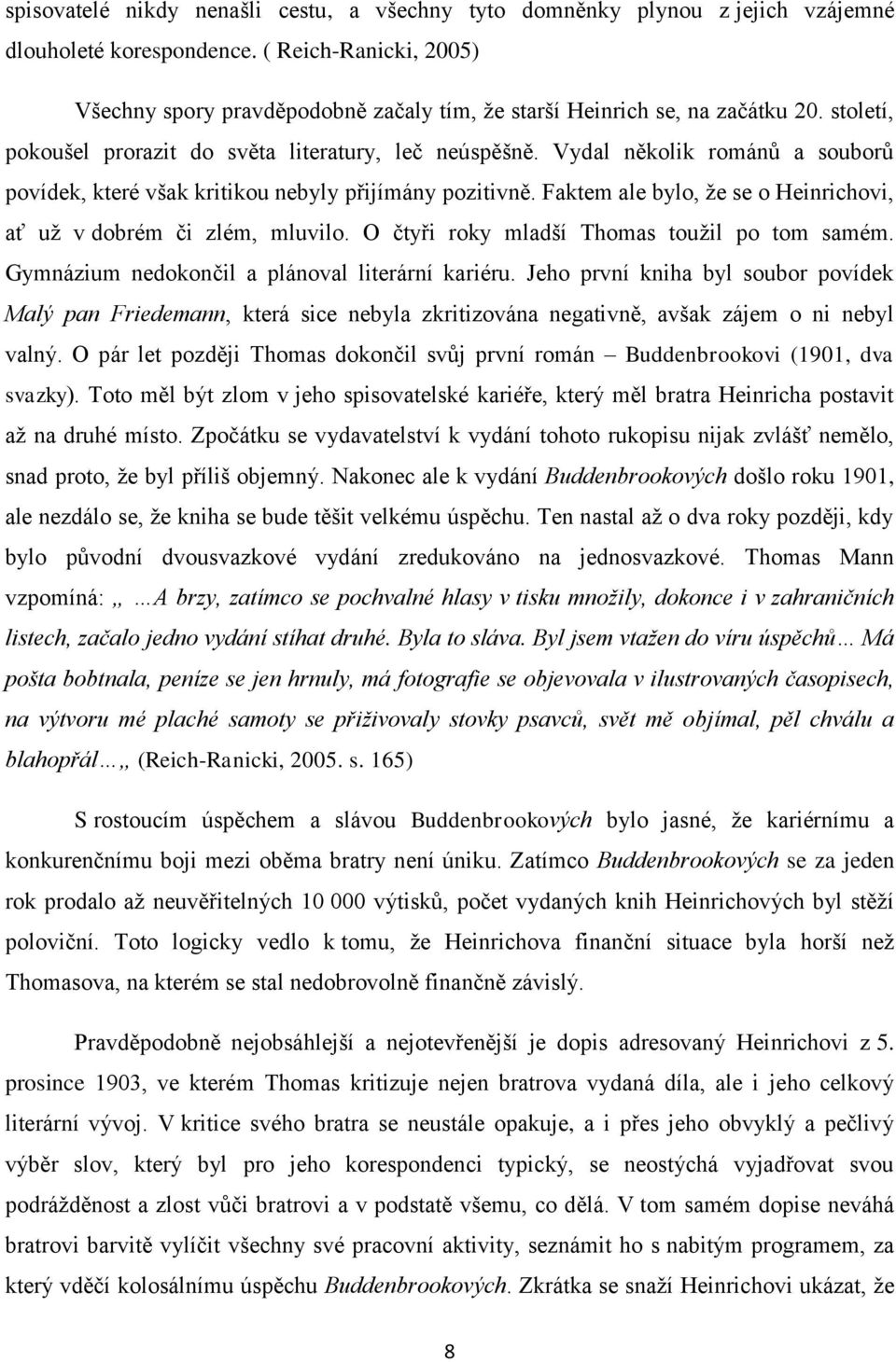 Vydal několik románů a souborů povídek, které však kritikou nebyly přijímány pozitivně. Faktem ale bylo, že se o Heinrichovi, ať už v dobrém či zlém, mluvilo.