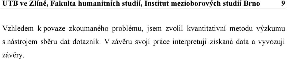 problému, jsem zvolil kvantitativní metodu výzkumu s nástrojem