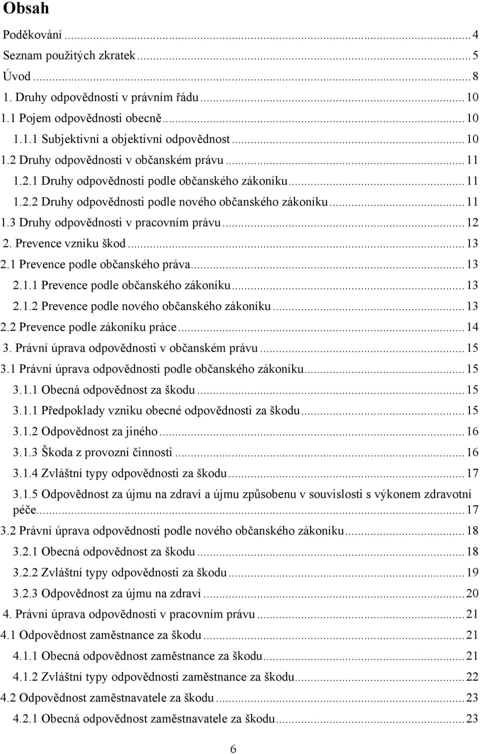 .. 13 2.1 Prevence podle občanského práva... 13 2.1.1 Prevence podle občanského zákoníku... 13 2.1.2 Prevence podle nového občanského zákoníku... 13 2.2 Prevence podle zákoníku práce... 14 3.