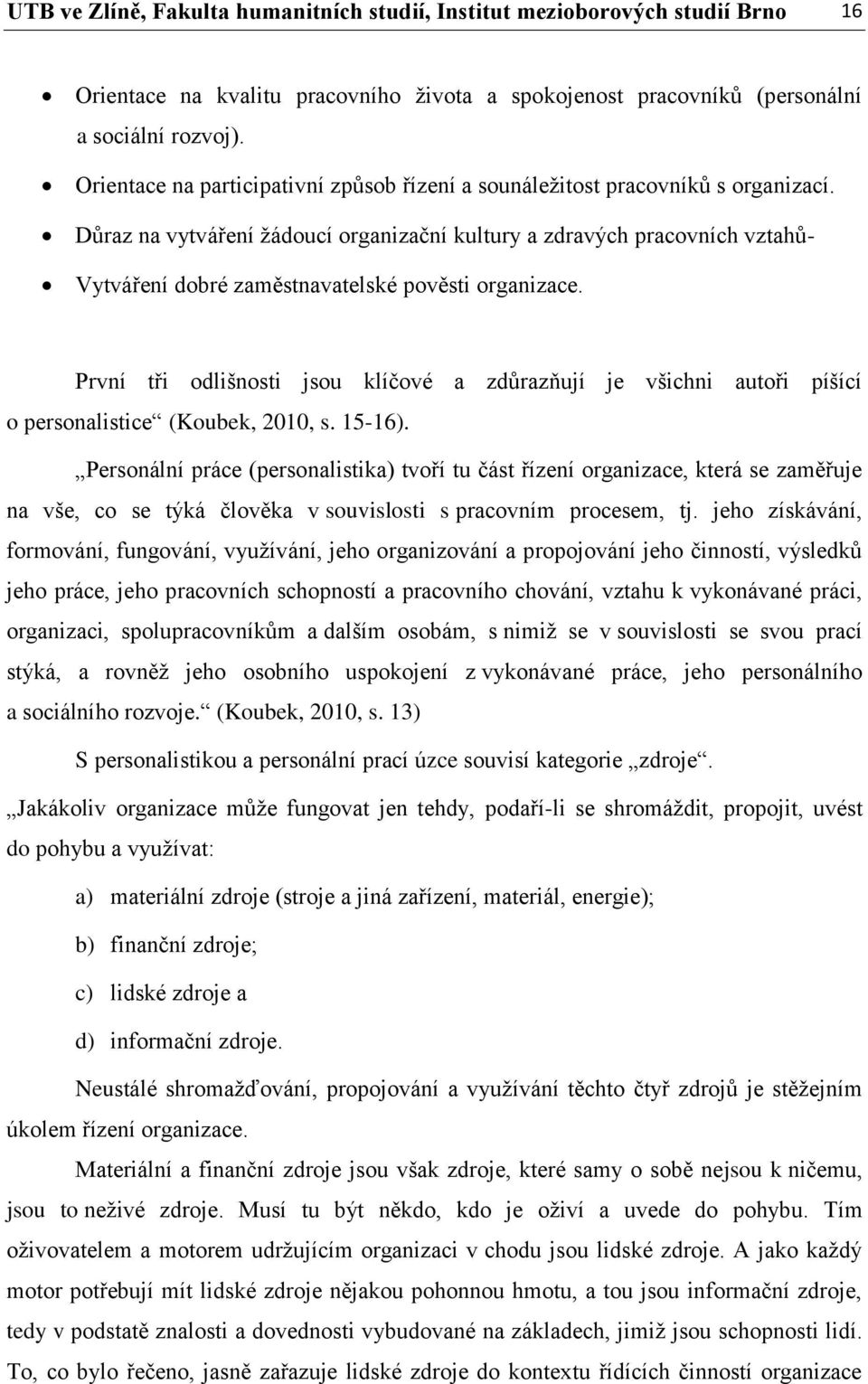 Důraz na vytváření žádoucí organizační kultury a zdravých pracovních vztahů- Vytváření dobré zaměstnavatelské pověsti organizace.