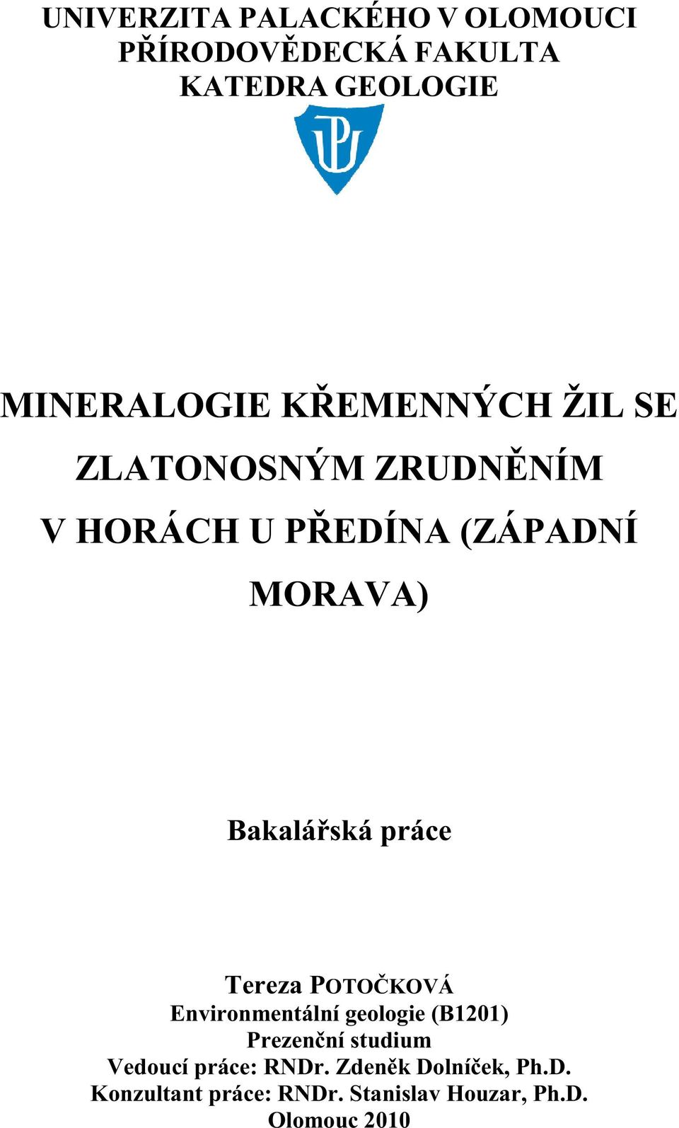 práce Tereza POTOKOVÁ Environmentální geologie (B1201) Prezenní studium Vedoucí