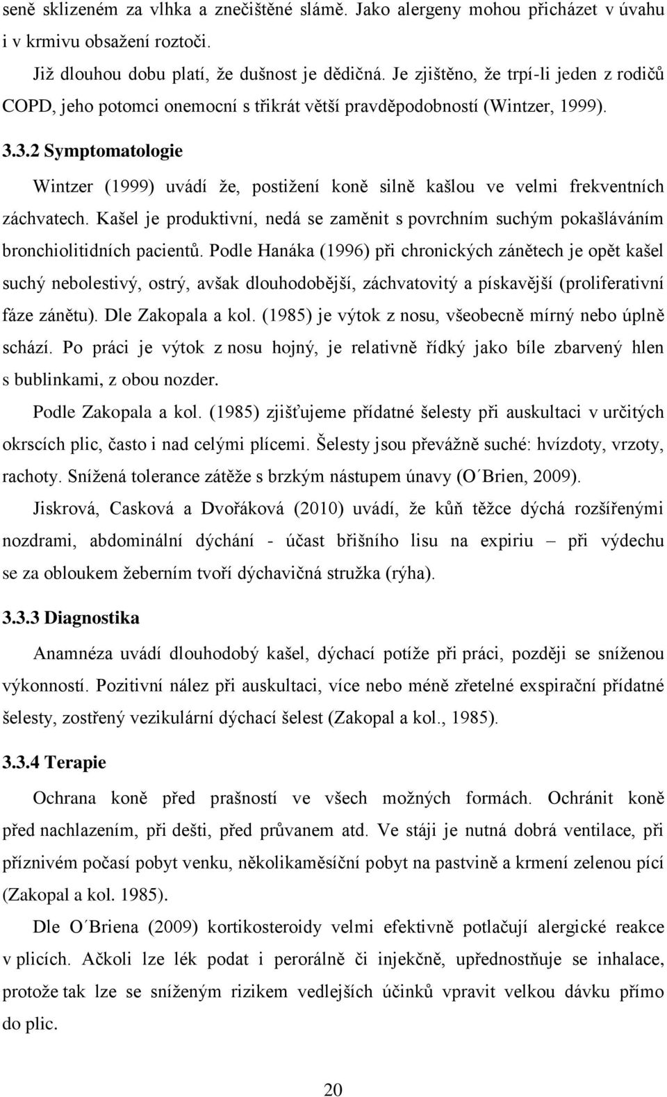 3.2 Symptomatologie Wintzer (1999) uvádí že, postižení koně silně kašlou ve velmi frekventních záchvatech.