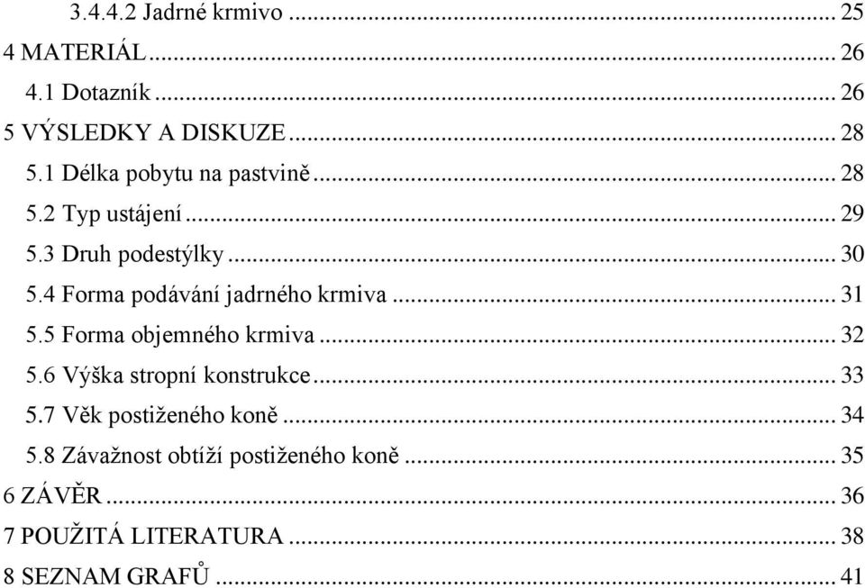 4 Forma podávání jadrného krmiva... 31 5.5 Forma objemného krmiva... 32 5.6 Výška stropní konstrukce.