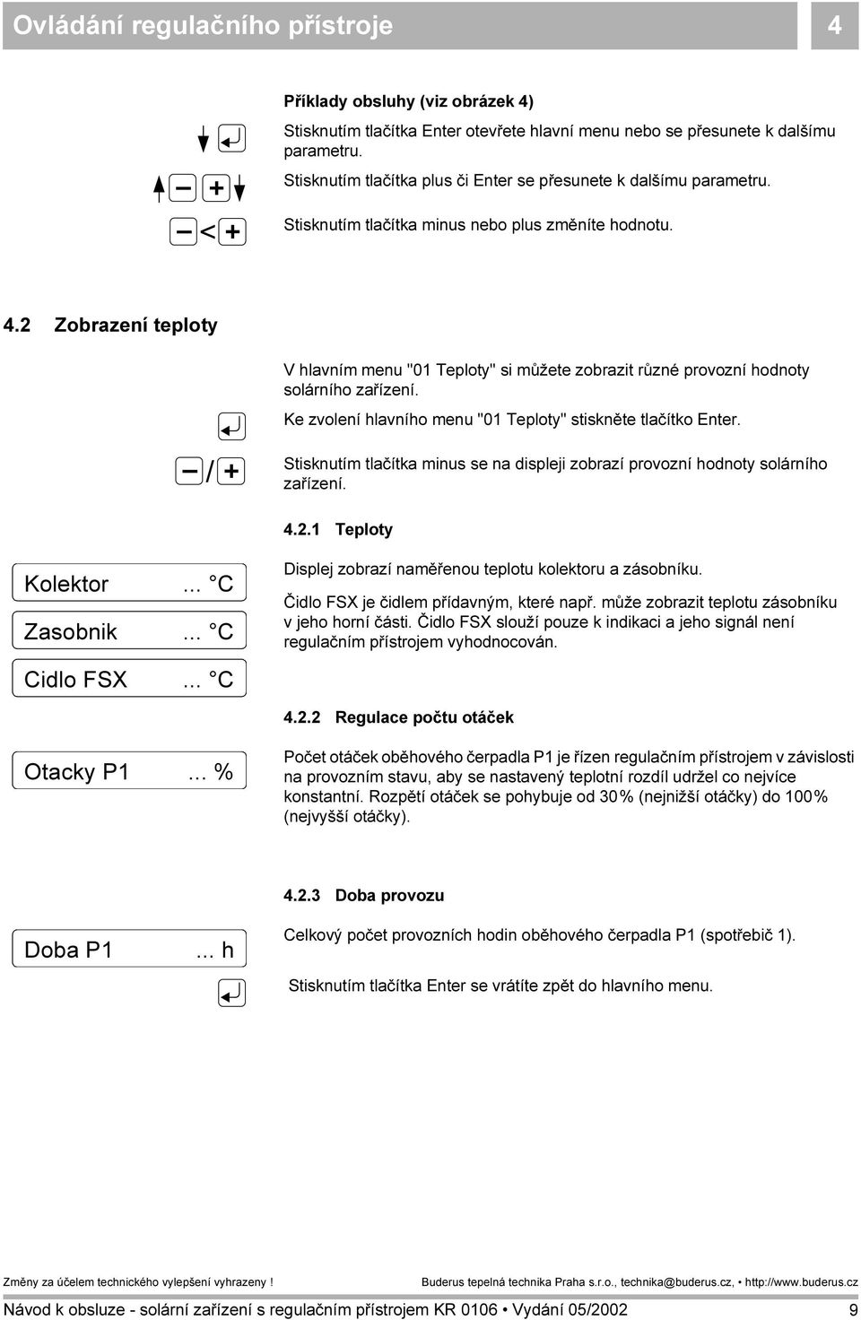 2 Zobrazení teploty V hlavním menu "01 Teploty" si můžete zobrazit různé provozní hodnoty solárního zařízení. Ke zvolení hlavního menu "01 Teploty" stiskněte tlačítko Enter.