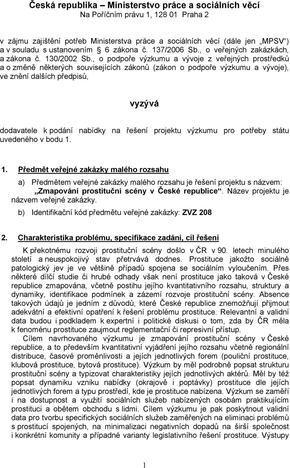 , o podpoře výzkumu a vývoje z veřejných prostředků a o změně některých souvisejících zákonů (zákon o podpoře výzkumu a vývoje), ve znění dalších předpisů, vyzývá dodavatele k podání nabídky na