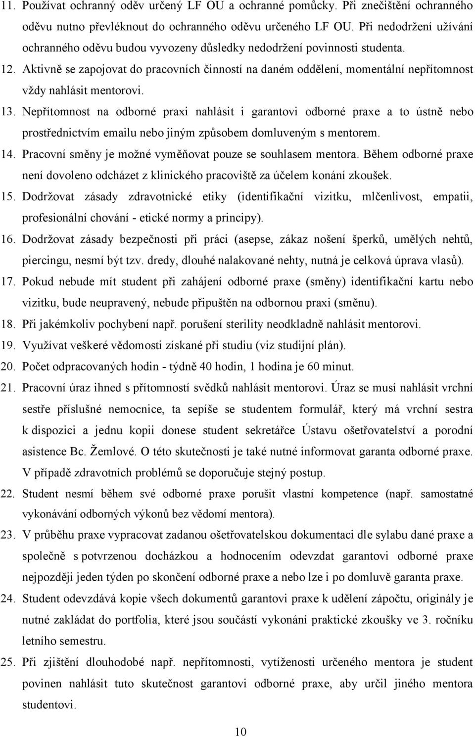 Aktivně se zapojovat do pracovních činností na daném oddělení, momentální nepřítomnost vždy nahlásit mentorovi. 13.