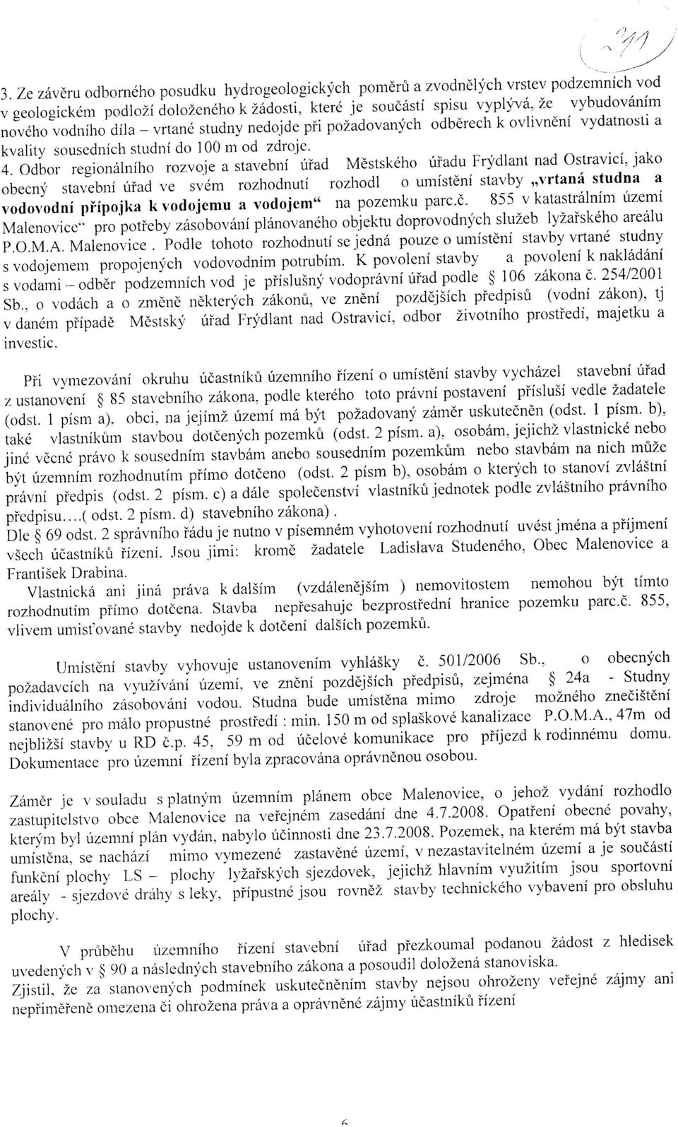 Odbor regionalniho rozvoje a stavebni triad Mestskeho uiadu Frydlant nad Ostravici, jako obecny stavebni 6 fad ve svem rozhodnuti rozhodl o umisteni stavby vrtana studna a vodovodni pi-ipojka k