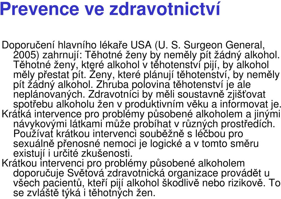 Zdravotníci by měli soustavně zjišťovat spotřebu alkoholu žen v produktivním věku a informovat je.