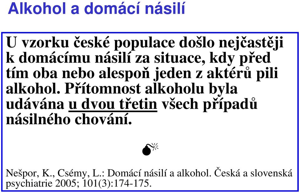 Přítomnost alkoholu byla udávána u dvou třetin všech případů násilného chování.