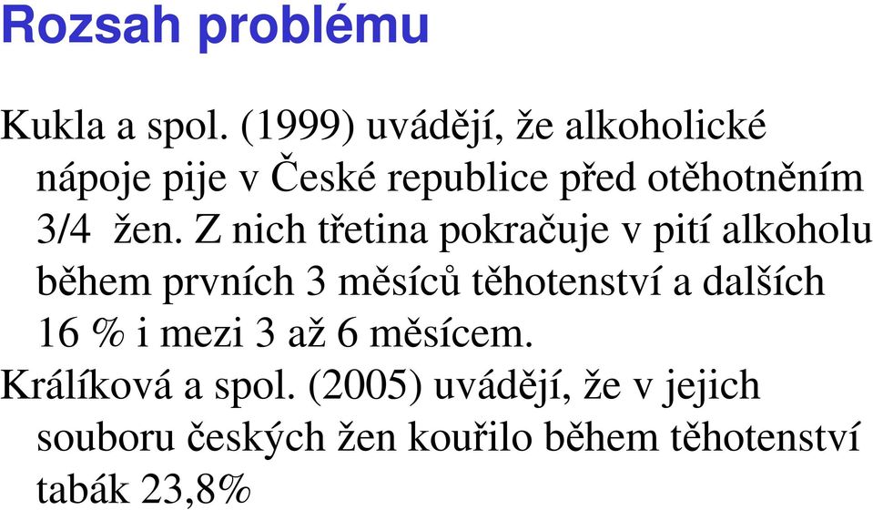 žen. Z nich třetina pokračuje v pití alkoholu během prvních 3 měsíců těhotenství a