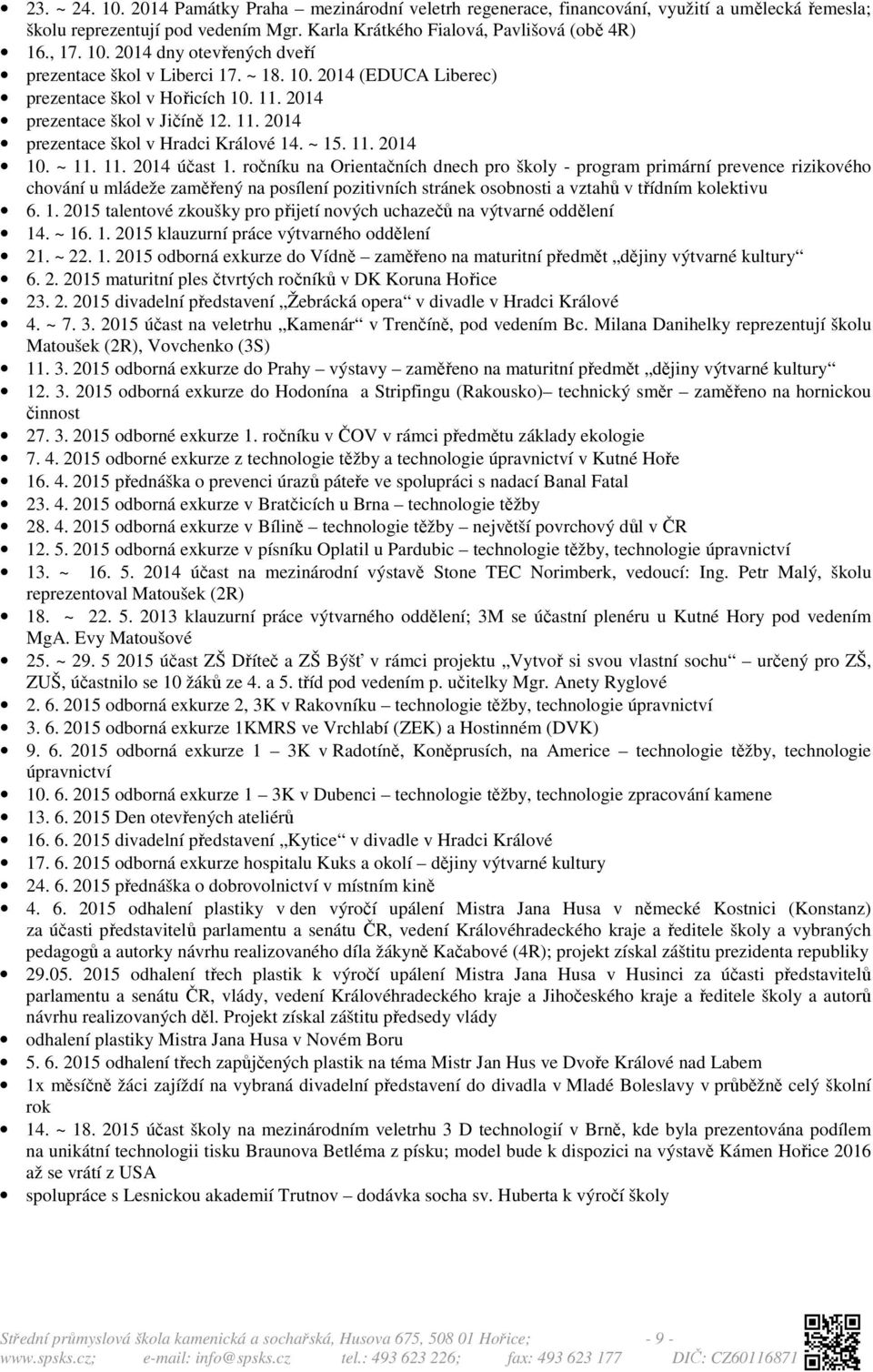 ročníku na Orientačních dnech pro školy - program primární prevence rizikového chování u mládeže zaměřený na posílení pozitivních stránek osobnosti a vztahů v třídním kolektivu 6. 1.