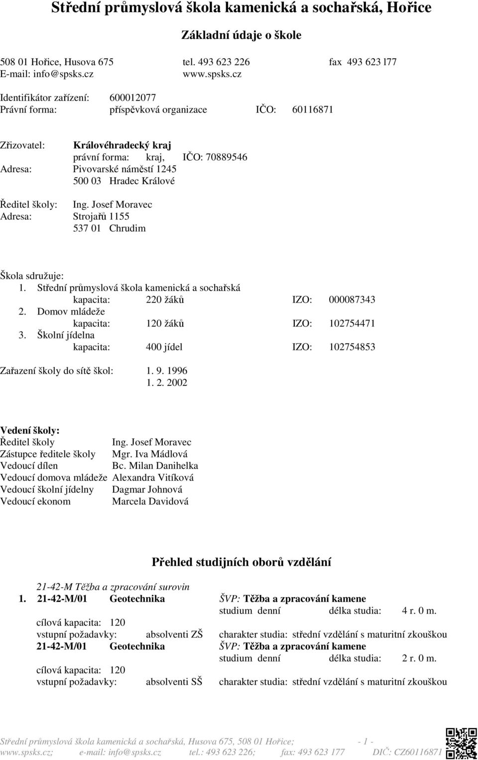 cz Identifikátor zařízení: 600012077 Právní forma: příspěvková organizace IČO: 60116871 Zřizovatel: Královéhradecký kraj právní forma: kraj, IČO: 70889546 Adresa: Pivovarské náměstí 1245 500 03