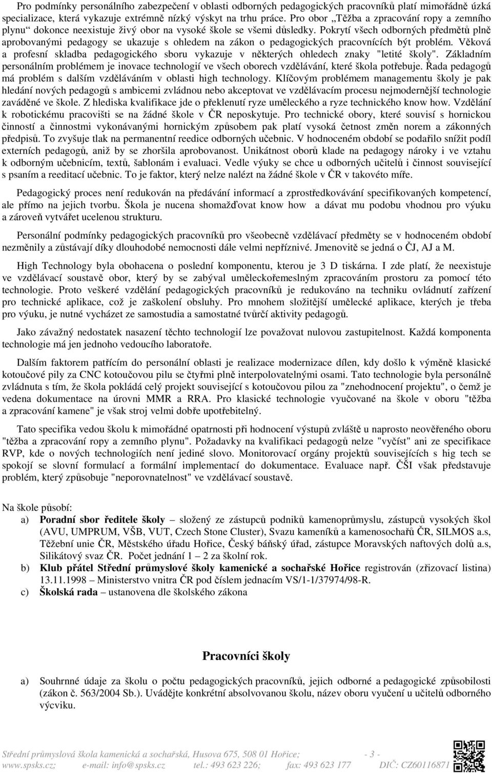 Pokrytí všech odborných předmětů plně aprobovanými pedagogy se ukazuje s ohledem na zákon o pedagogických pracovnících být problém.