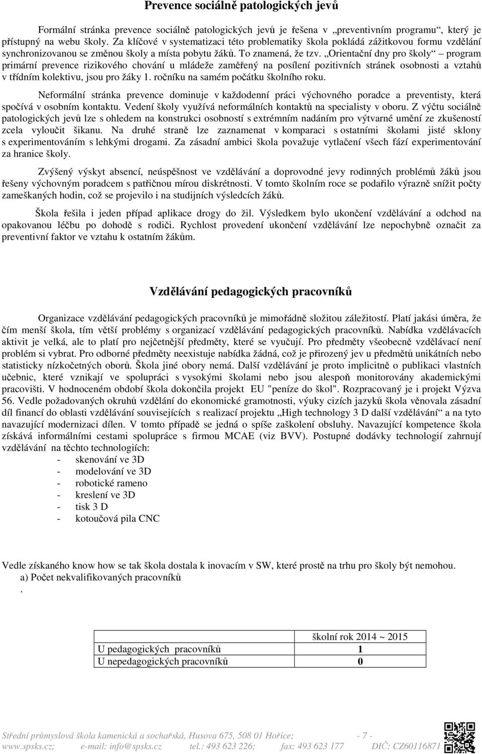 Orientační dny pro školy program primární prevence rizikového chování u mládeže zaměřený na posílení pozitivních stránek osobnosti a vztahů v třídním kolektivu, jsou pro žáky 1.