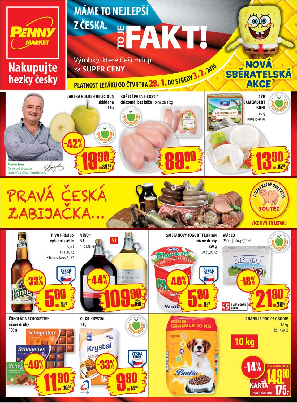 2016 JABLKA GOLDEN DELICIOUS skládaná 1 kg KUŘECÍ PRSA S KOSTÍ* chlazená, bez kůže cena za 1 kg nová sběratelská akce SÝR CAMEMBERT BONI g 15,44 Kč -42% Martin Šrytr Odbytové družstvo Ovoce Český