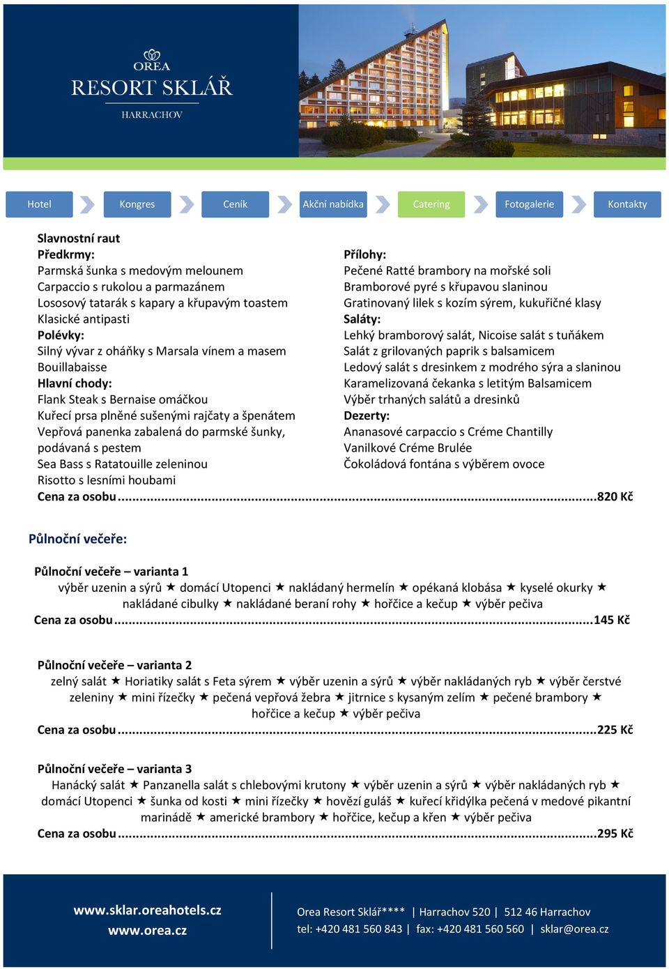 Salát z grilovaných paprik s balsamicem Bouillabaisse Ledový salát s dresinkem z modrého sýra a slaninou Hlavní chody: Karamelizovaná čekanka s letitým Balsamicem Flank Steak s Bernaise omáčkou Výběr