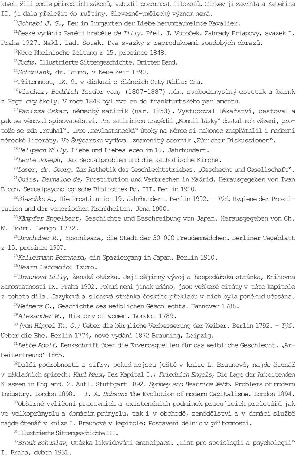 Dva svazky s reprodukcemi soudobých obrazù. 12 Neue Rheinische Zeitung z 15. prosince 1848. 13 Fuchs, Illustrierte Sittengeschichte. Dritter Band. 14 Schönlank, dr. Bruno, v Neue Zeit 1890.