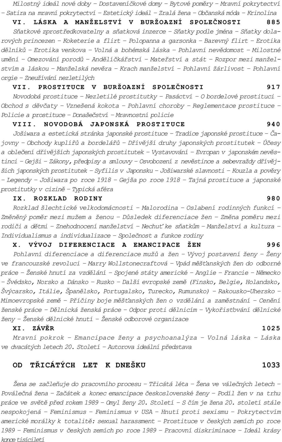 Erotika dìlníkù Erotika venkova Volná a bohémská láska Pohlavní nevìdomost Milostné umìní Omezování porodù Andìlíèkáøství Mateøství a stát Rozpor mezi manželstvím a láskou Manželská nevìra Krach