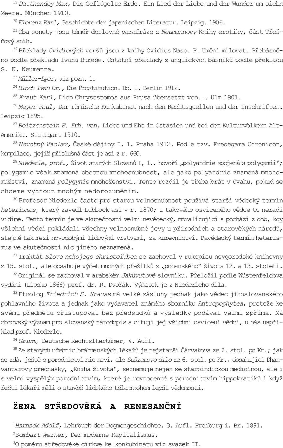 Pøebásnìno podle pøekladu Ivana Bureše. Ostatní pøeklady z anglických básníkù podle pøekladu S. K. Neumanna. 23 Müller-Lyer, viz pozn. 1. 24 Bloch Ivan Dr., Die Prostitution. Bd. 1. Berlin 1912.