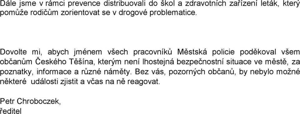 Dovolte mi, abych jménem všech pracovníků Městská policie poděkoval všem občanům Českého Těšína, kterým není