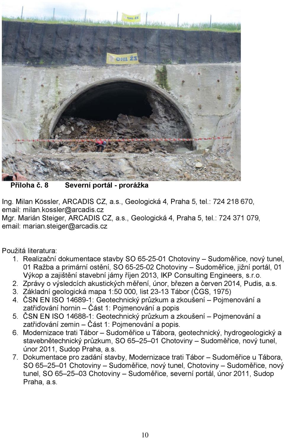 Realizační dokumentace stavby SO 65-25-01 Chotoviny Sudoměřice, nový tunel, 01 Ražba a primární ostění, SO 65-25-02 Chotoviny Sudoměřice, jižní portál, 01 Výkop a zajištění stavební jámy říjen 2013,